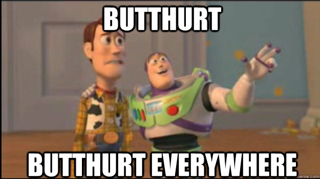 Butthurt Butthurt everywhere  Buzz and Woody