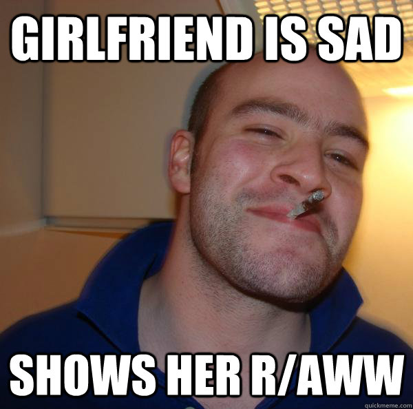 Girlfriend is sad Shows her r/aww - Girlfriend is sad Shows her r/aww  Misc