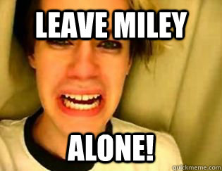 leave Miley alone!  leave britney alone