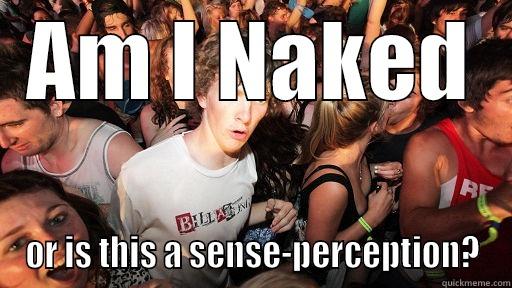 AM I NAKED OR IS THIS A SENSE-PERCEPTION? Sudden Clarity Clarence