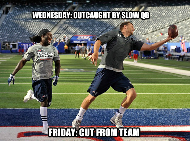 Wednesday: Outcaught by slow qb Friday: Cut from team - Wednesday: Outcaught by slow qb Friday: Cut from team  Branch Brady
