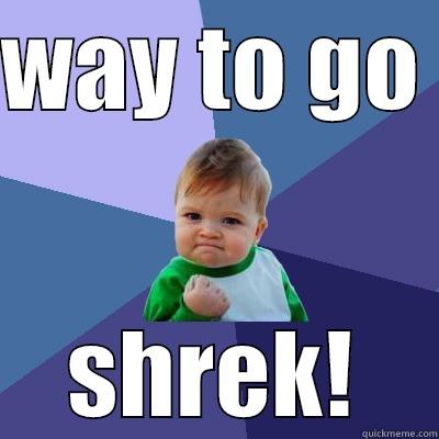 WAY TO GO  SHREK! Success Kid