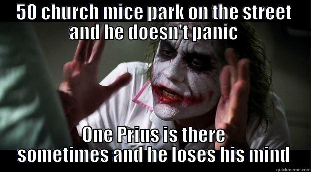 50 CHURCH MICE PARK ON THE STREET AND HE DOESN'T PANIC ONE PRIUS IS THERE SOMETIMES AND HE LOSES HIS MIND Joker Mind Loss