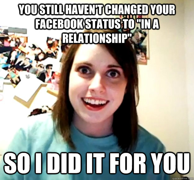 You still haven't changed your facebook status to 