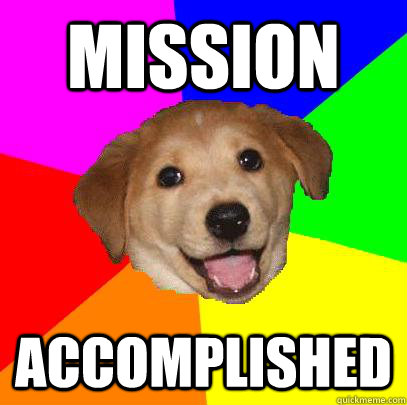 Mission Accomplished  Advice Dog