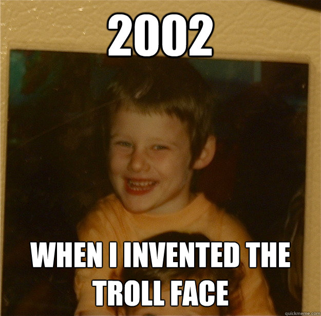 2002 when I invented the troll face - 2002 when I invented the troll face  Misc