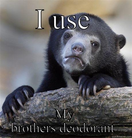 I USE MY BROTHERS DEODORANT  Confession Bear
