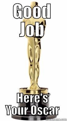 GOOD JOB HERE'S YOUR OSCAR Misc