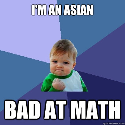 I'm an asian bad at math - I'm an asian bad at math  Success Kid