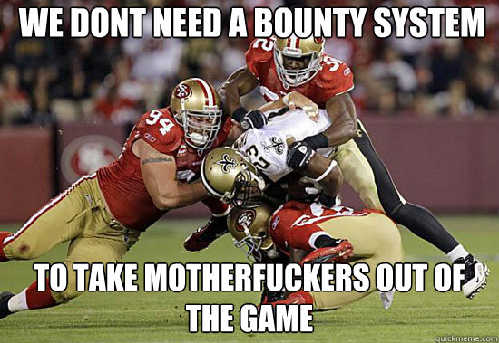 We Dont Need A bounty system To take motherfuckers out of the game  49ers