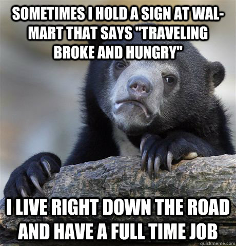 Sometimes I hold a sign at Wal-Mart that says 