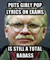 puts girly pop lyrics on exams is still a total badass  