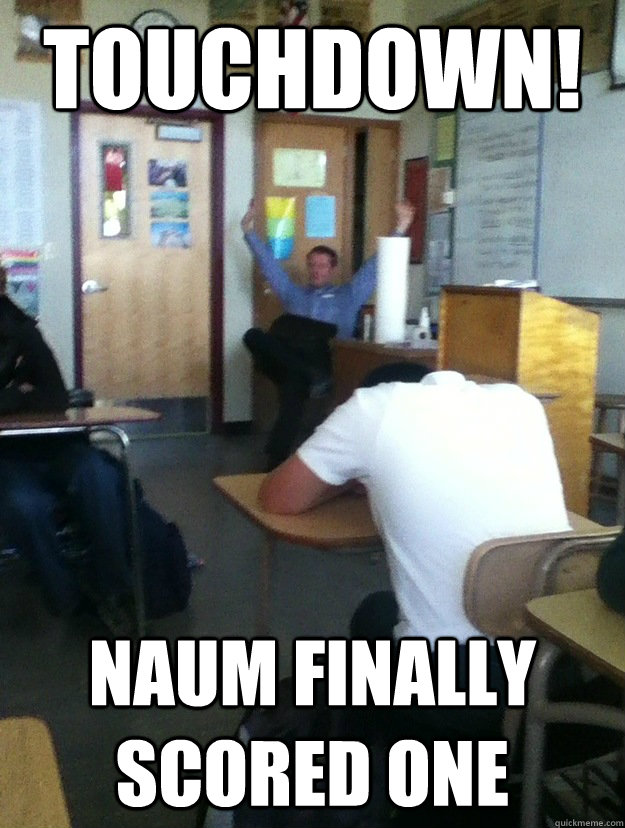 TOUCHDOWN! Naum finally scored one - TOUCHDOWN! Naum finally scored one  touchdown