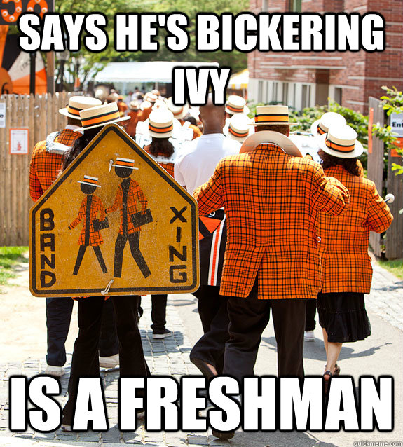says he's bickering ivy is a freshman  Princeton Problems