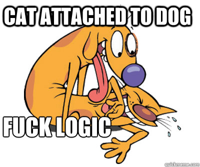 Cat attached to dog Fuck Logic  CatDog