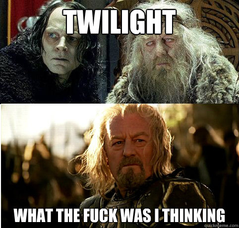 twilight what the fuck was i thinking  