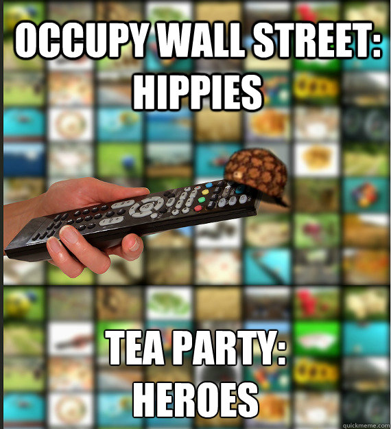 Occupy Wall Street: Hippies  Tea Party:
Heroes  Scumbag Media