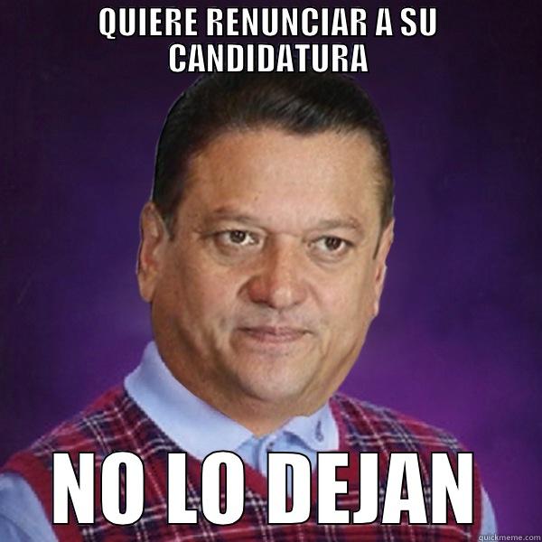 QUIERE RENUNCIAR A SU CANDIDATURA NO LO DEJAN Misc