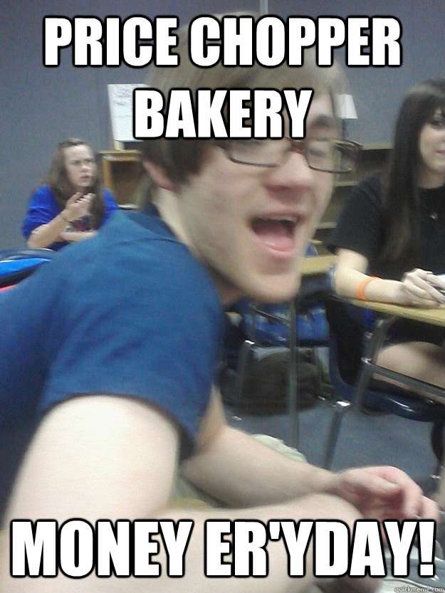 price chopper bakery Money er'yday! - price chopper bakery Money er'yday!  Steven