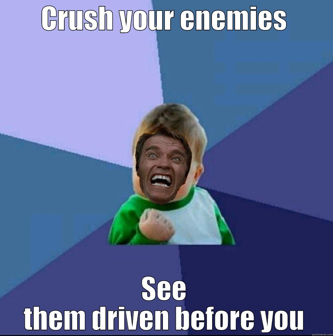 CRUSH YOUR ENEMIES SEE THEM DRIVEN BEFORE YOU Misc