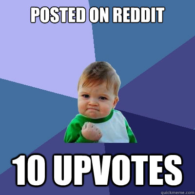 posted on reddit 10 upvotes  Success Kid