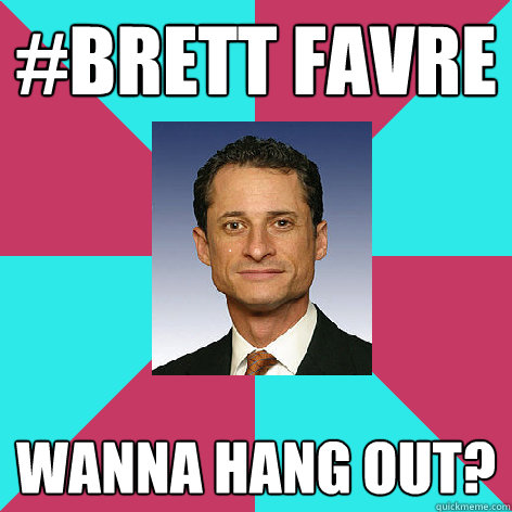 #brett favre wanna hang out? - #brett favre wanna hang out?  Weiner