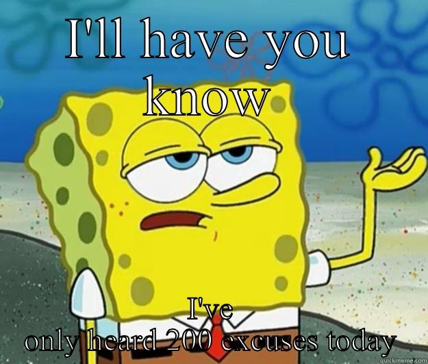 I'LL HAVE YOU KNOW I'VE ONLY HEARD 200 EXCUSES TODAY Tough Spongebob