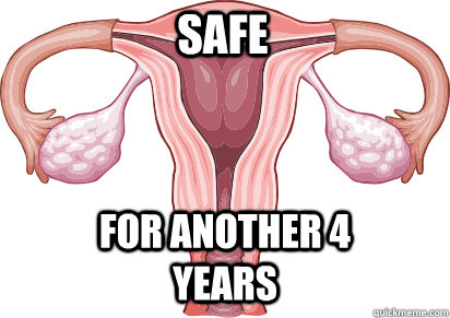 Safe For another 4 years  Safe Uterus