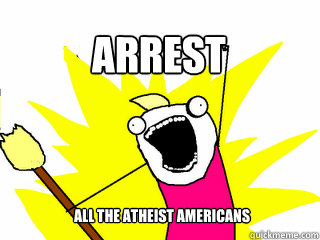ALL THE ATHEIST AMERICANS ARREST   All The Thigns