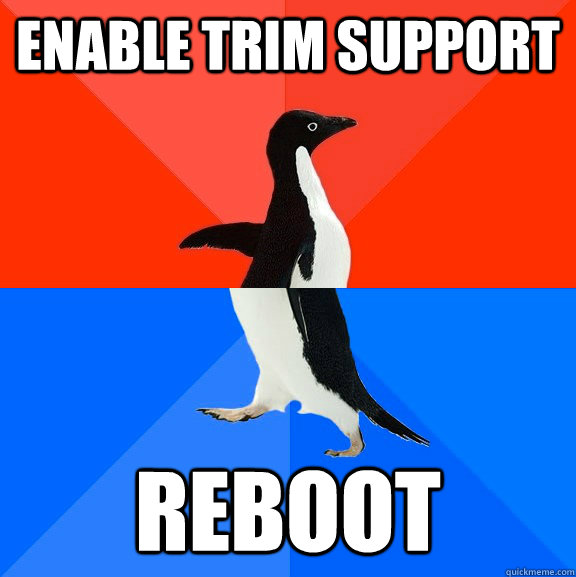 Enable trim support Reboot  Socially Awesome Awkward Penguin