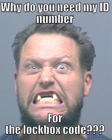 WHY DO YOU NEED MY ID NUMBER FOR THE LOCKBOX CODE??? Misc