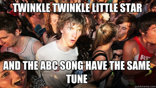 Twinkle twinkle little star and the abc song have the same tune  Sudden Clarity Clarence