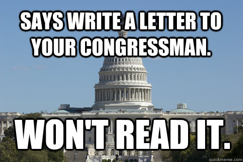 Says write a letter to your Congressman. Won't read it.  Scumbag Congress
