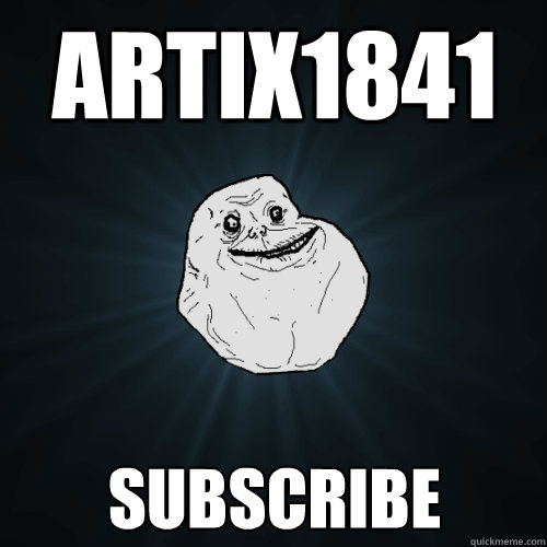 Artix1841 Subscribe - Artix1841 Subscribe  Forever Alone