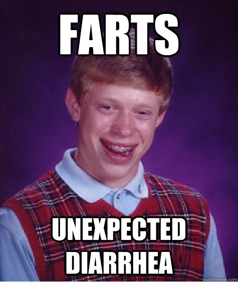 Farts Unexpected diarrhea - Farts Unexpected diarrhea  Misc