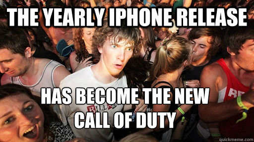 THE YEARLY IPHONE RELEASE HAS BECOME THE NEW
CALL OF DUTY  Sudden Clarity Clarence