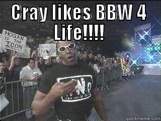 nwo 4 life - CRAY LIKES BBW 4 LIFE!!!!  Misc