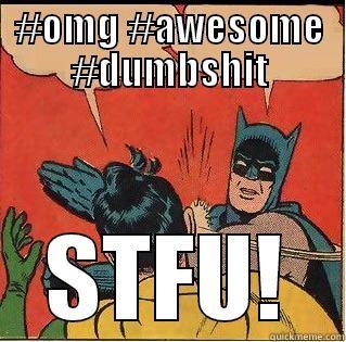 #OMG #AWESOME #DUMBSHIT STFU! Slappin Batman