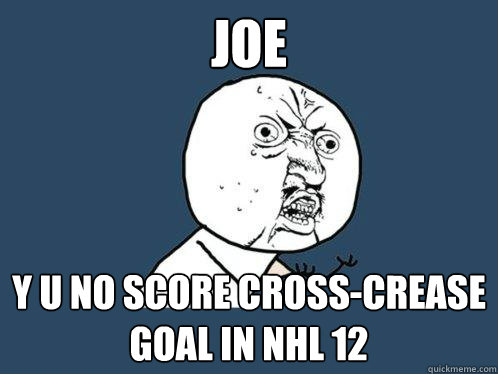 JOE y u no score cross-crease goal in NHL 12  Y U No