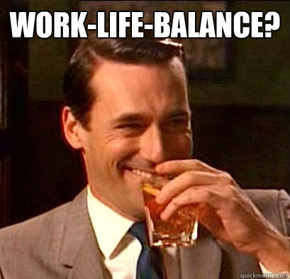 Work-Life-Balance?   