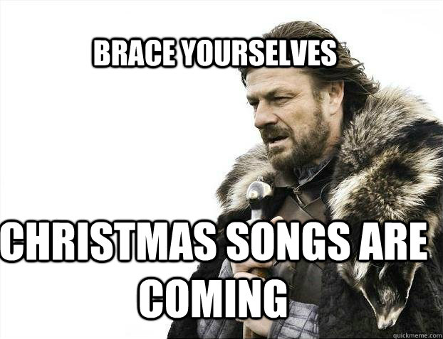 BRACE YOURSELves Christmas songs are coming  BRACE YOURSELF SOLO QUEUE