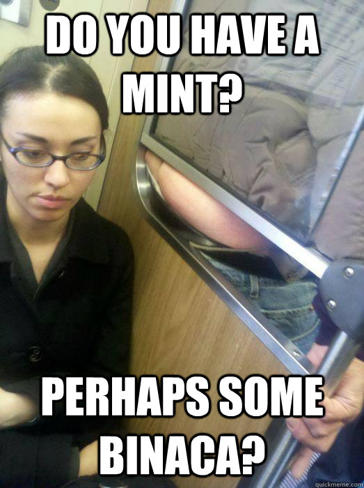 do you have a mint? perhaps some Binaca?  do you have a mint