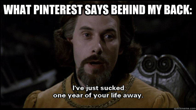 What Pinterest Says Behind my Back:   Pinterest Sucks Life