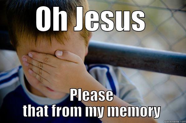 OH JESUS PLEASE THAT FROM MY MEMORY Confession kid