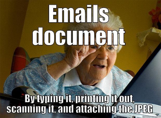How to send documents by email - EMAILS DOCUMENT BY TYPING IT, PRINTING IT OUT, SCANNING IT, AND ATTACHING THE JPEG Grandma finds the Internet