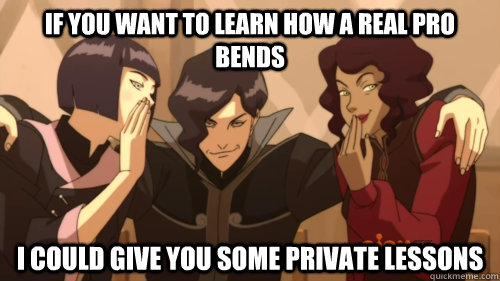if you want to learn how a real pro bends i could give you some private lessons - if you want to learn how a real pro bends i could give you some private lessons  Sexual Innuendo Tahno