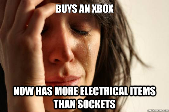 Buys an Xbox Now has more electrical items than sockets  First World Problems