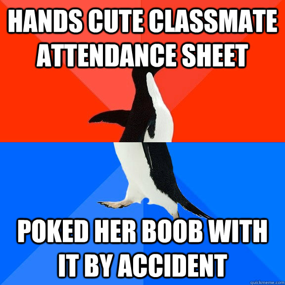 Hands cute classmate attendance sheet  Poked her boob with it by accident   Socially Awesome Awkward Penguin