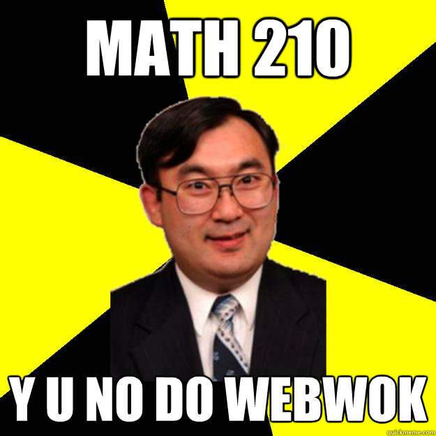 math 210 y u no do webwok  OCD engineering professor