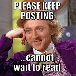 PLEASE KEEP POSTING ...CANNOT WAIT TO READ Condescending Wonka